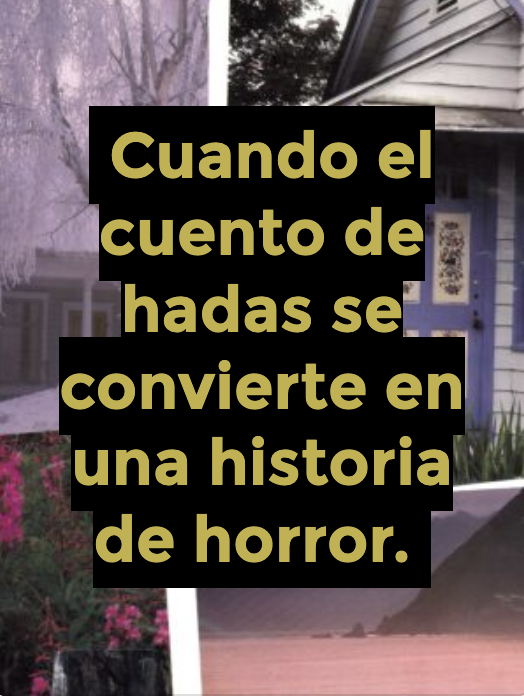 Cuando el cuento de hadas se convierte en una historia de horror.